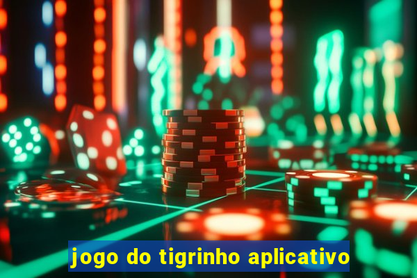 jogo do tigrinho aplicativo